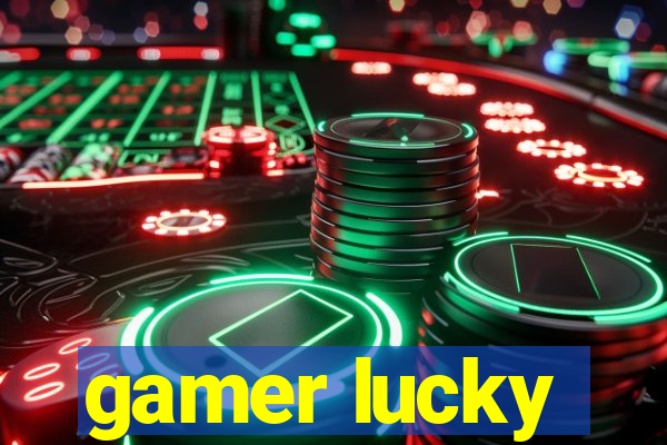 gamer lucky